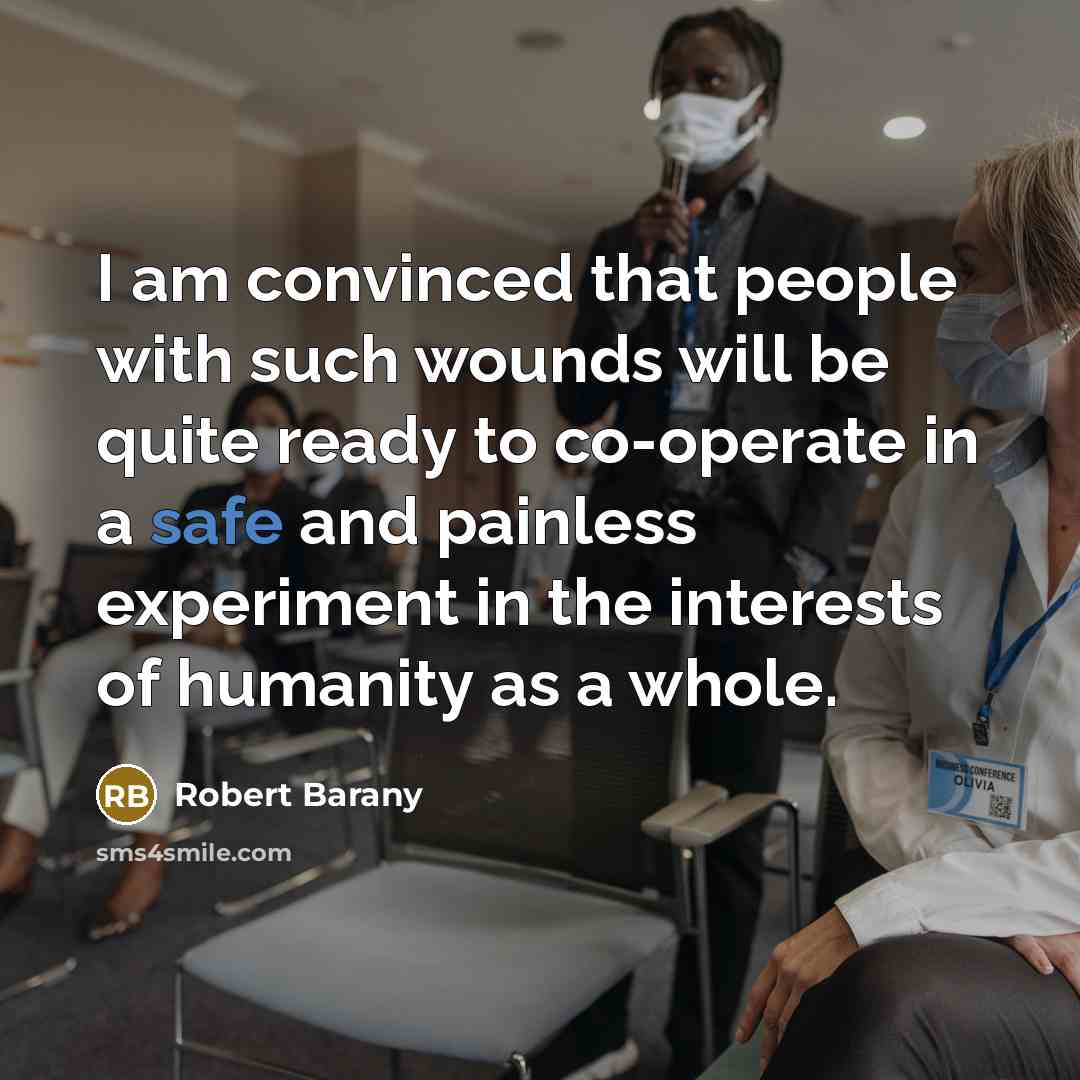 “I am convinced that people with such wounds will be…” quote by Robert Barany