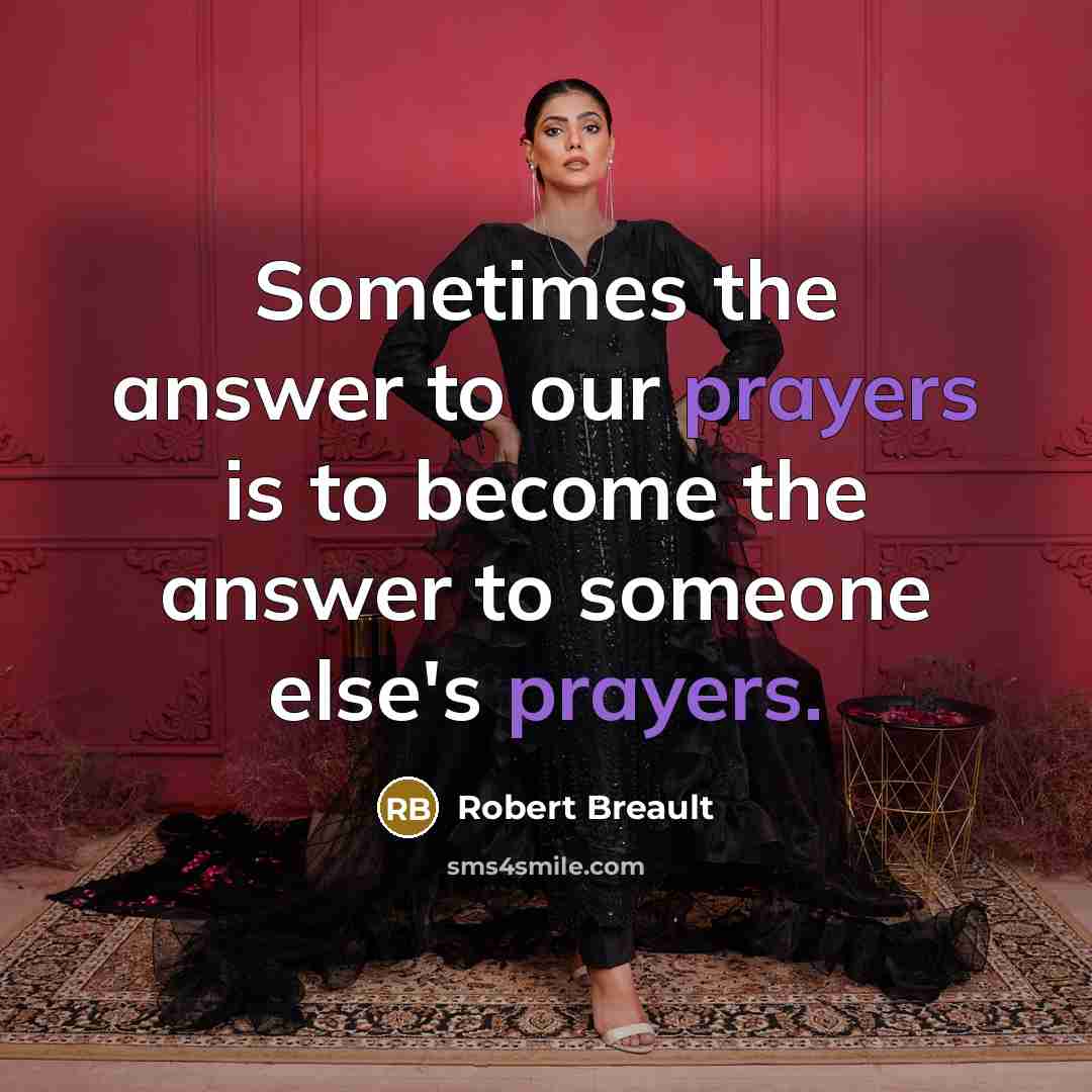 “Sometimes the answer to our prayers is to become the…” quote by Robert Breault