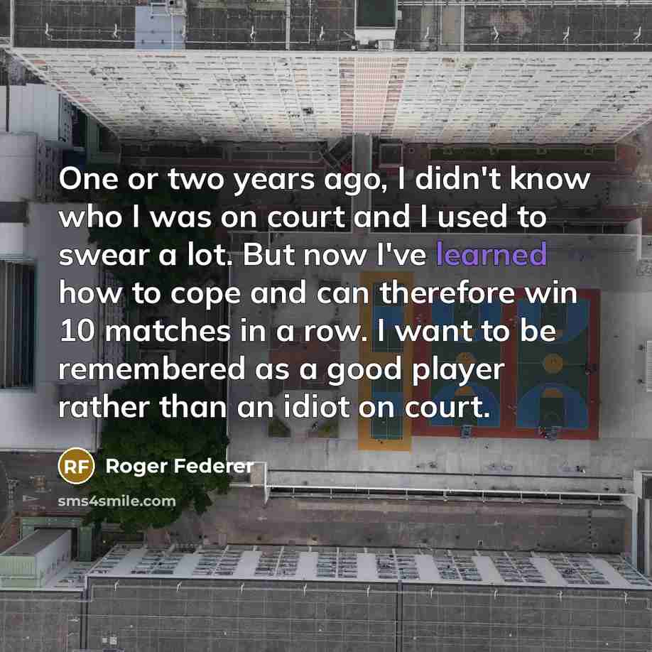 “One or two years ago, I didn't know who I…” quote by Roger Federer