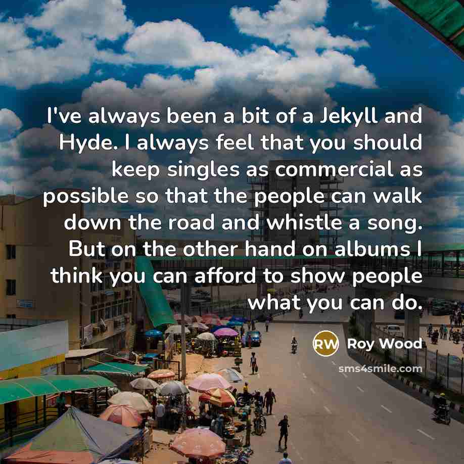 “I've always been a bit of a Jekyll and Hyde.…” quote by Roy Wood