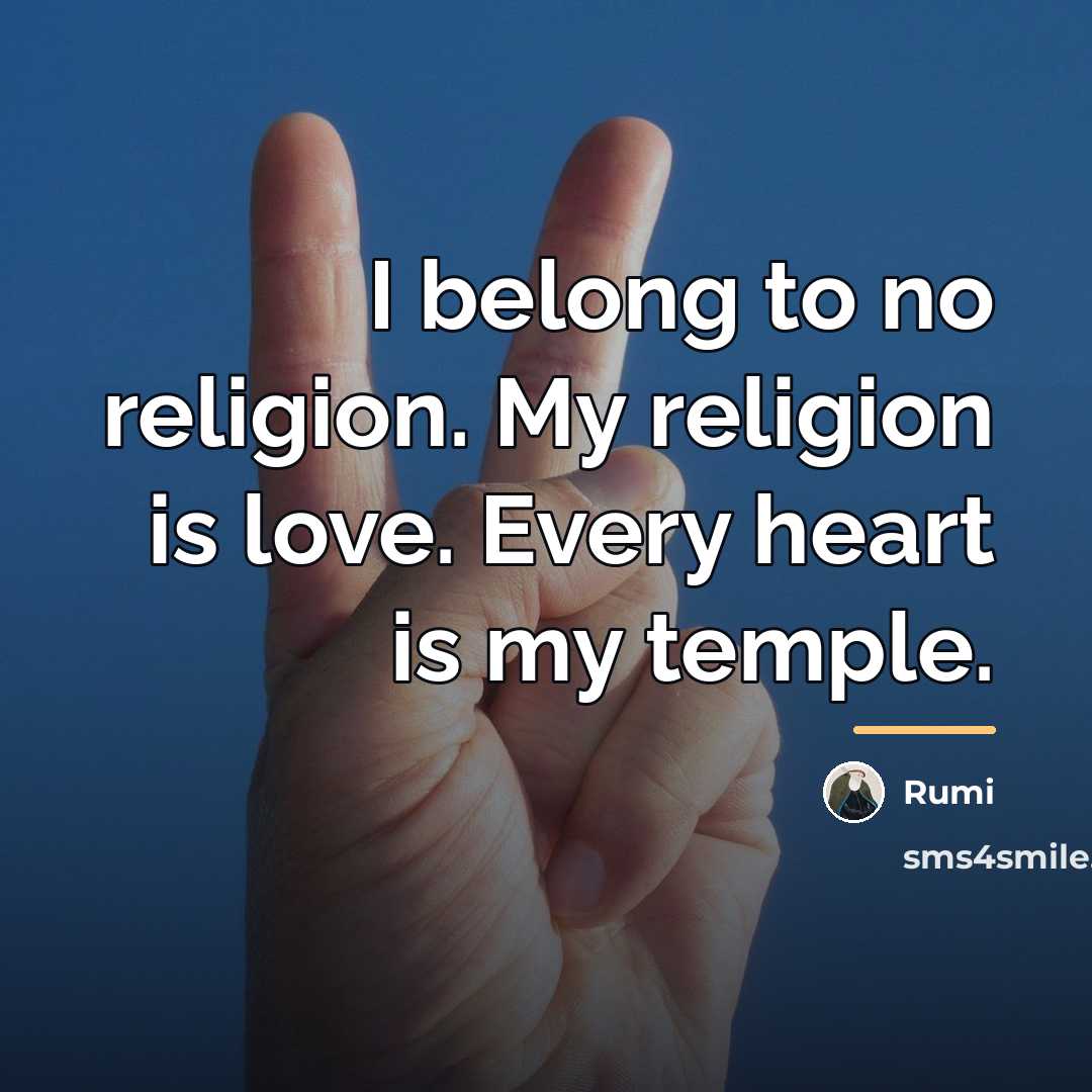 “I belong to no religion. My religion is love. Every…” quote by Rumi