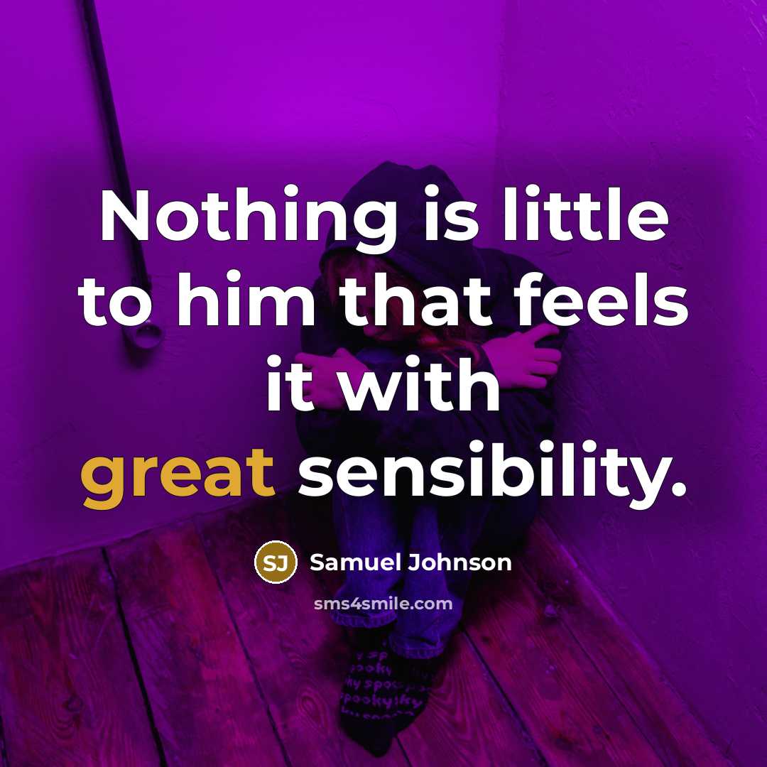“Nothing is little to him that feels it with great…” quote by Samuel Johnson