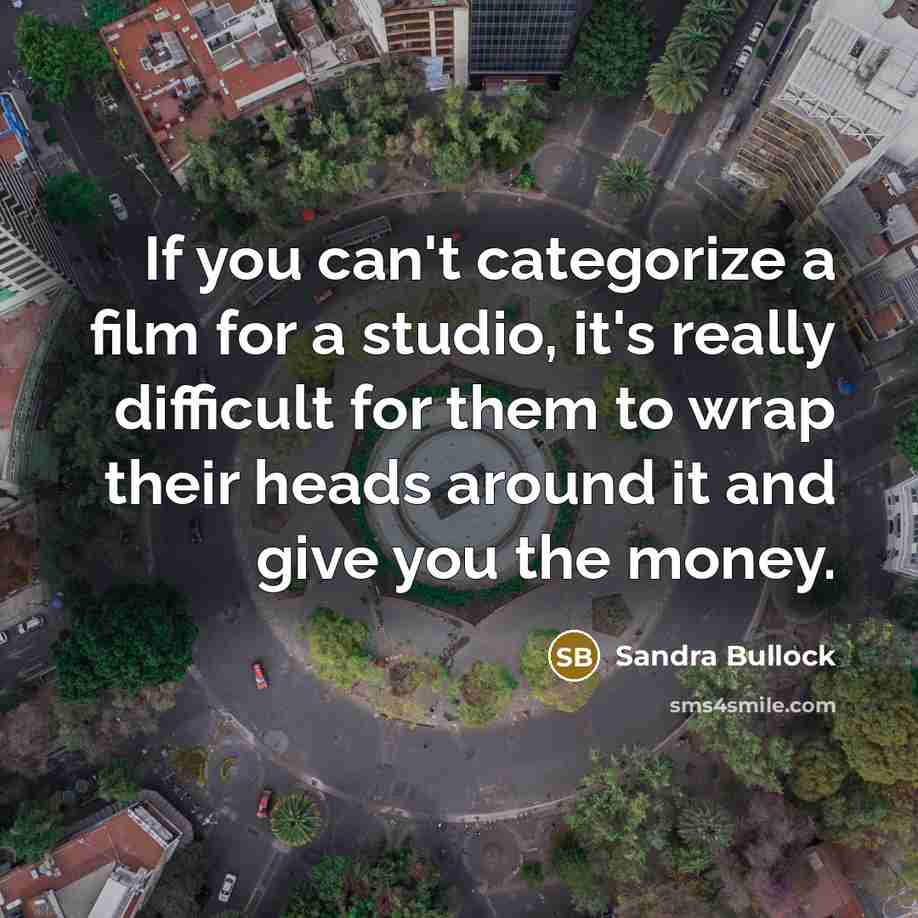 “If you can't categorize a film for a studio, it's…” quote by Sandra Bullock
