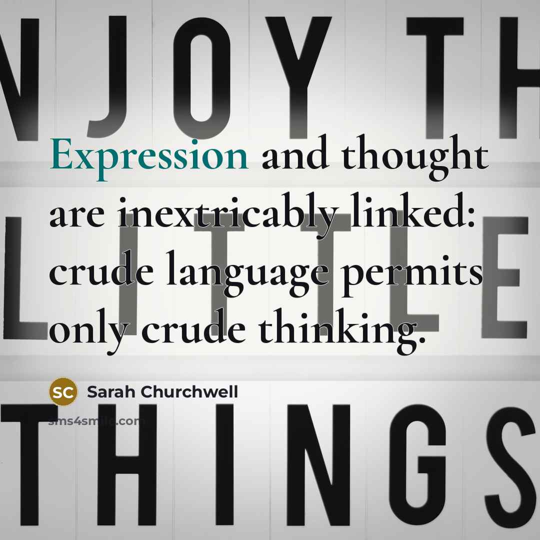 “Expression and thought are inextricably linked: crude language permits only…” quote by Sarah Churchwell