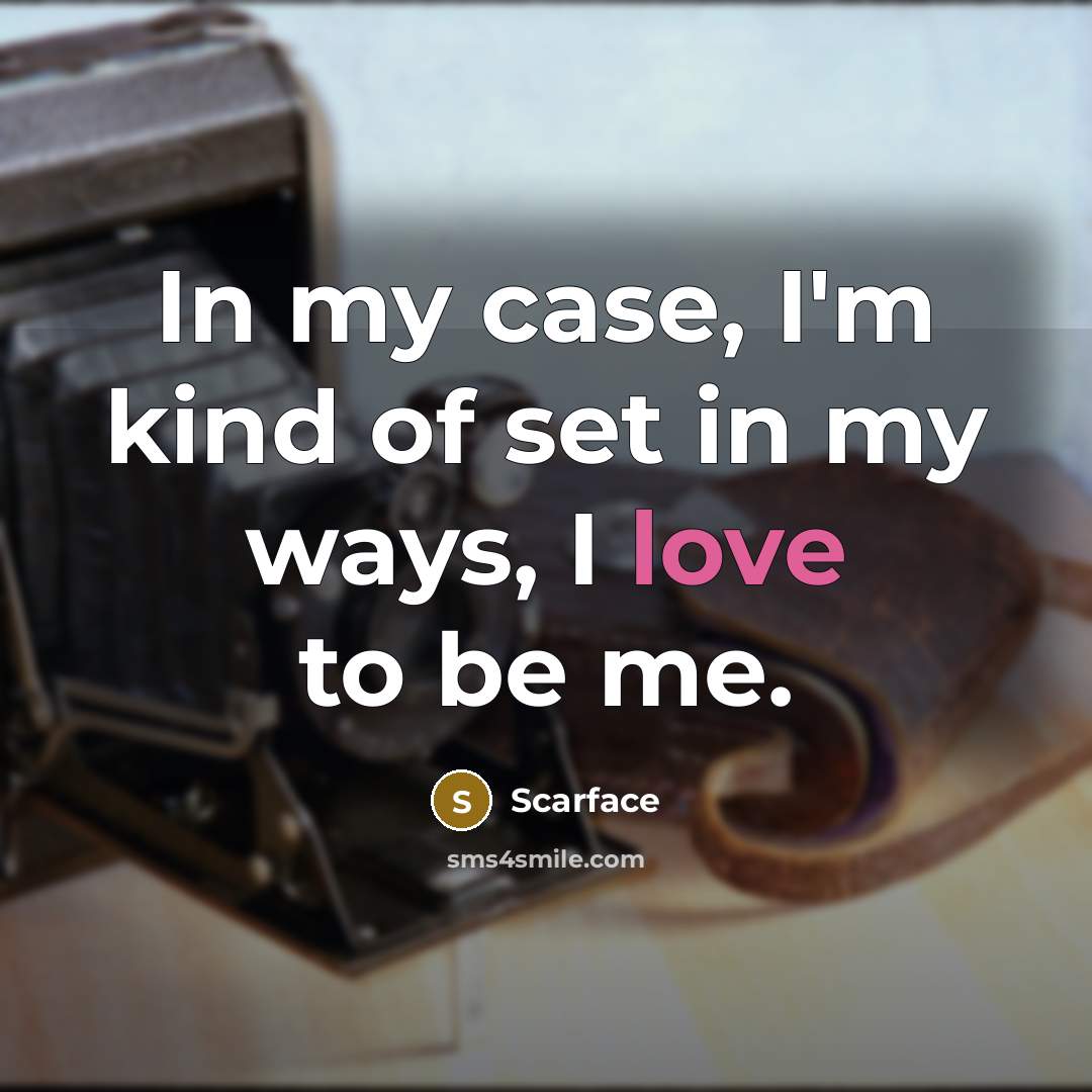 “In my case, I'm kind of set in my ways,…” quote by Scarface
