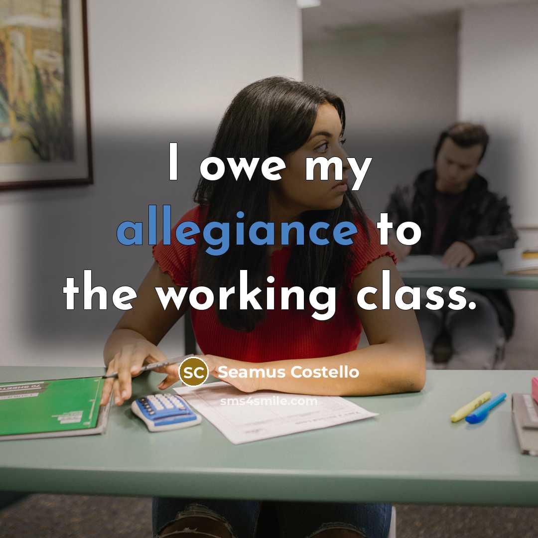 “I owe my allegiance to the working class.…” quote by Seamus Costello