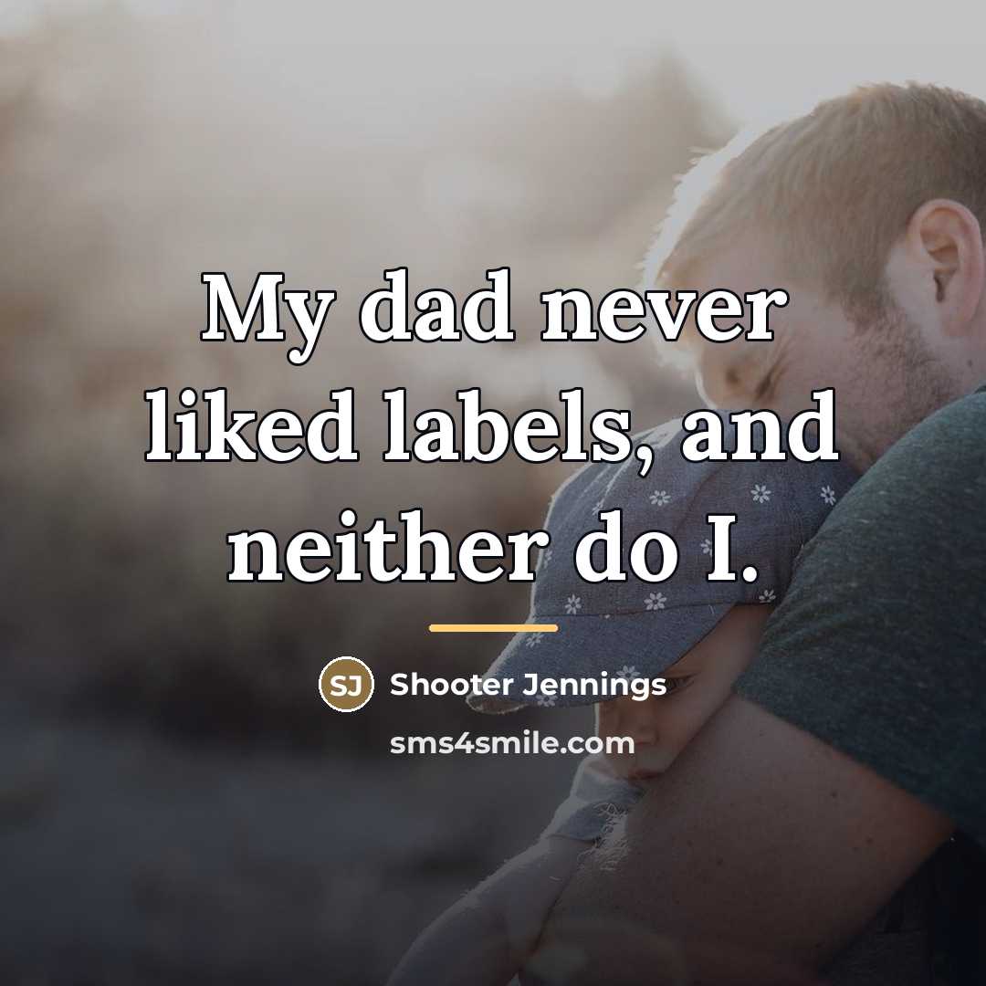 “My dad never liked labels, and neither do I.…” quote by Shooter Jennings