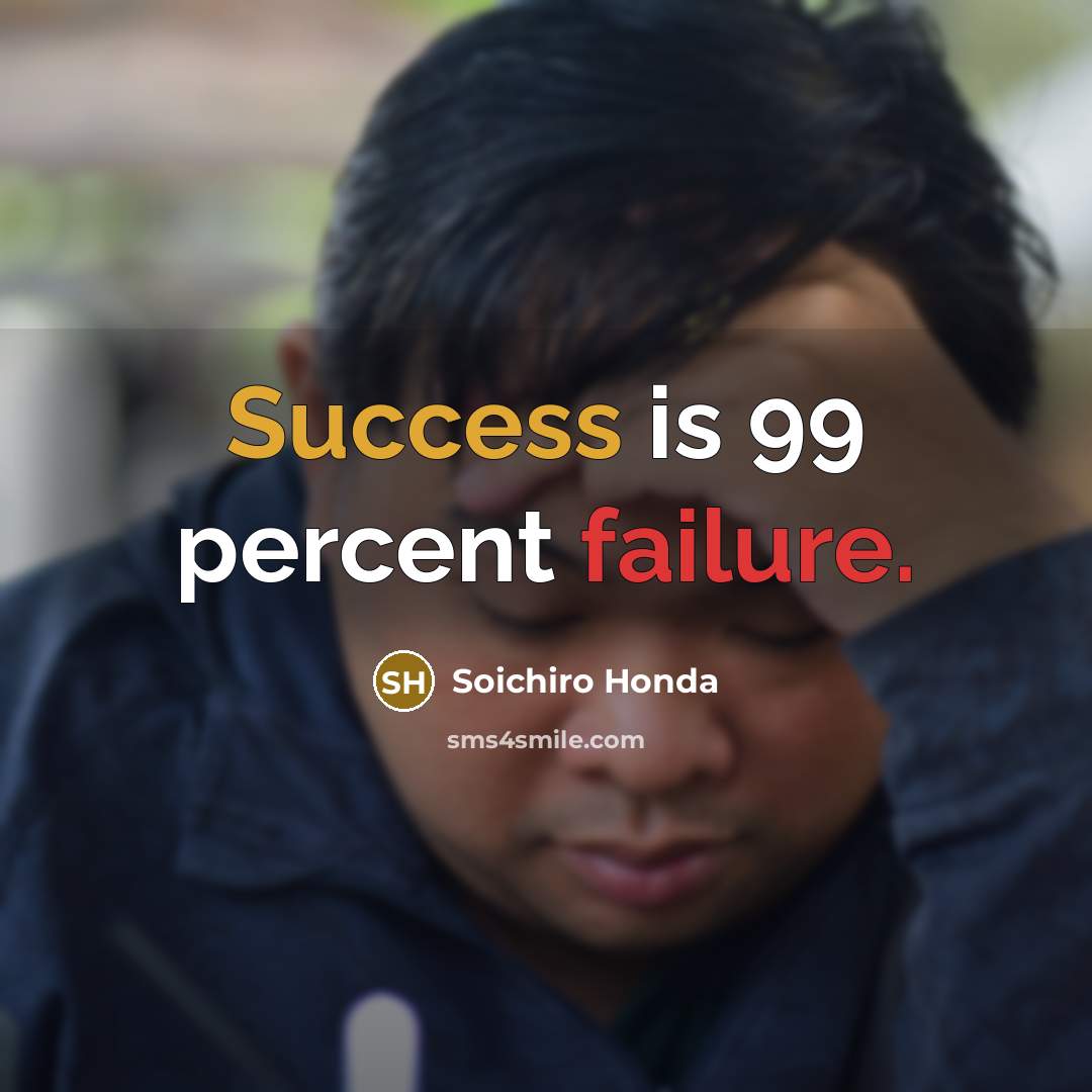 “Success is 99 percent failure.…” quote by Soichiro Honda