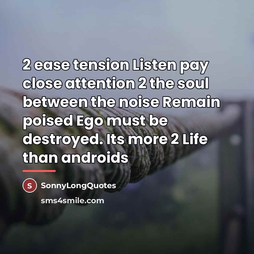 “2 ease tension Listen pay close attention 2 the soul…” quote by SonnyLongQuotes