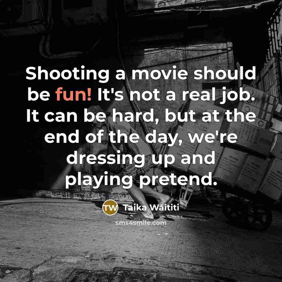“Shooting a movie should be fun! It's not a real…” quote by Taika Waititi