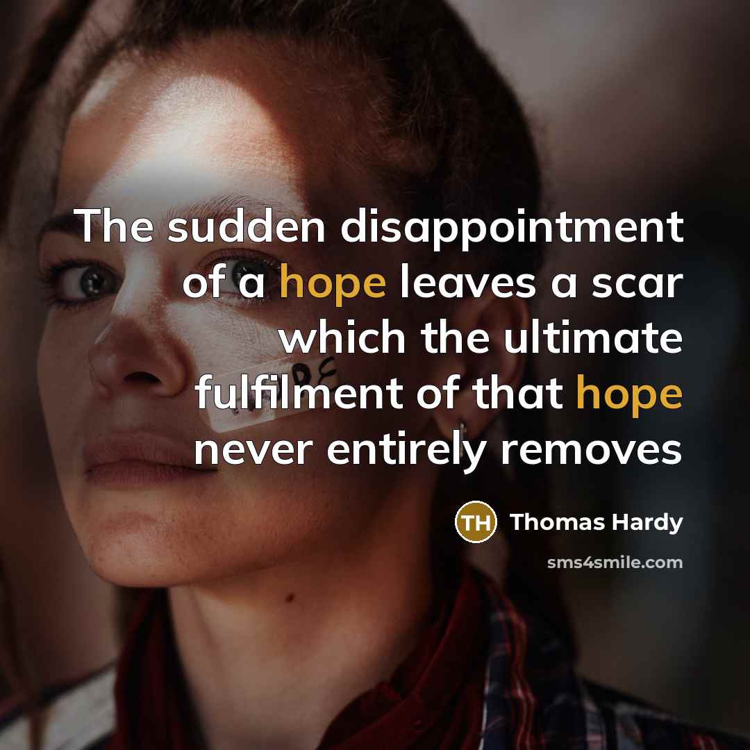 “The sudden disappointment of a hope leaves a scar which…” quote by Thomas Hardy