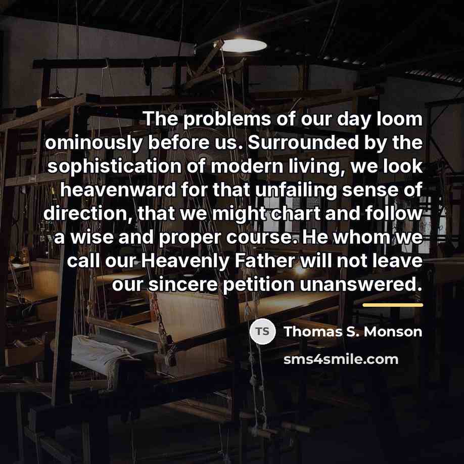 “The problems of our day loom ominously before us. Surrounded…” quote by Thomas S. Monson