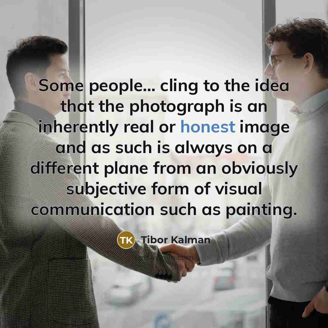 “Some people... cling to the idea that the photograph is…” quote by Tibor Kalman