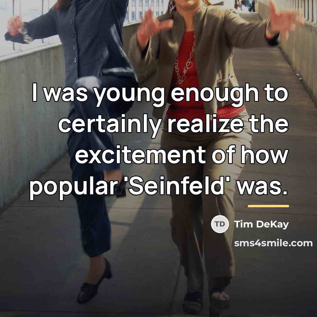 “I was young enough to certainly realize the excitement of…” quote by Tim DeKay