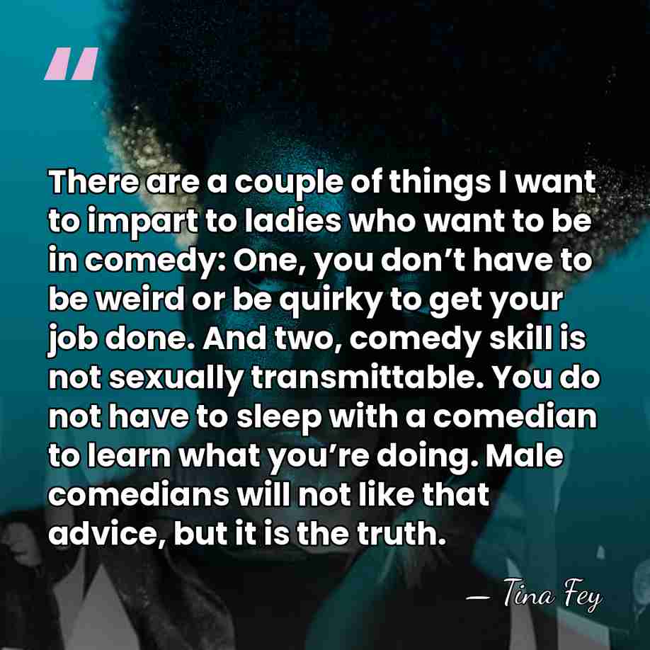 There are a couple of things I want to impart to ladies&hellip; - Tina Fey