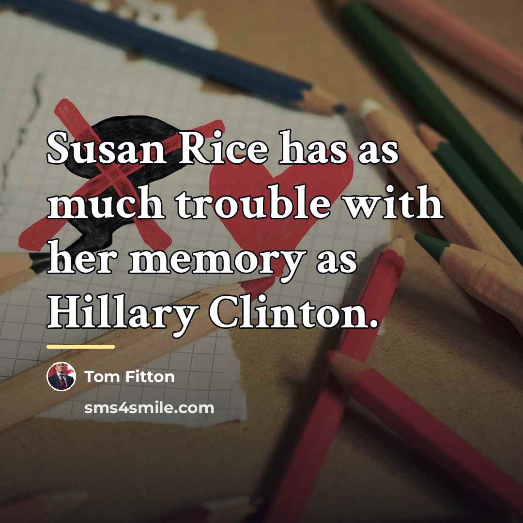 “Susan Rice has as much trouble with her memory as…” quote by Tom Fitton