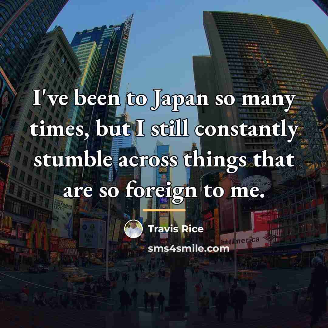 “I've been to Japan so many times, but I still…” quote by Travis Rice