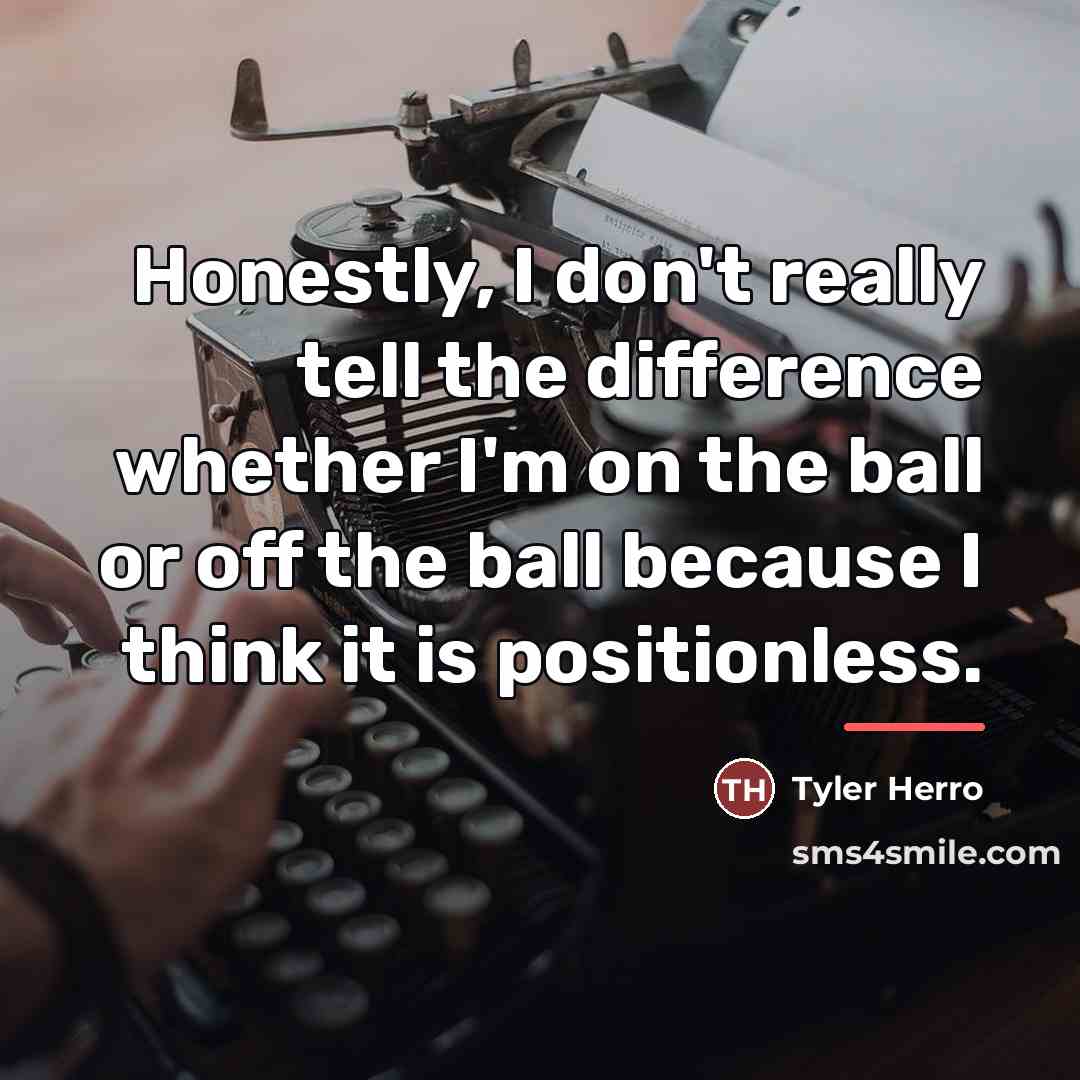 “Honestly, I don't really tell the difference whether I'm on…” quote by Tyler Herro