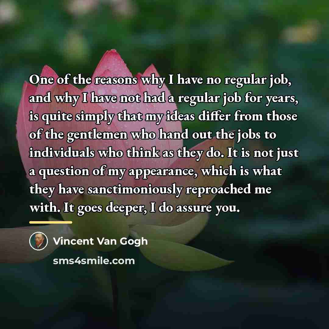 “One of the reasons why I have no regular job,…” quote by Vincent Van Gogh