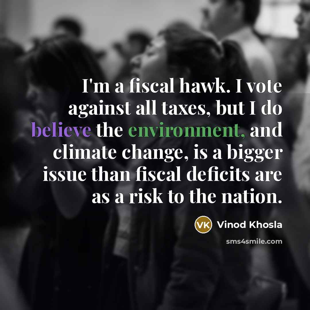“I'm a fiscal hawk. I vote against all taxes, but…” quote by Vinod Khosla
