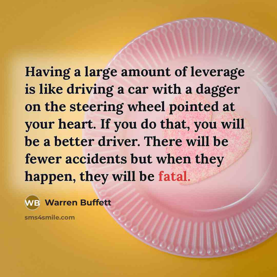 “Having a large amount of leverage is like driving a…” quote by Warren Buffett
