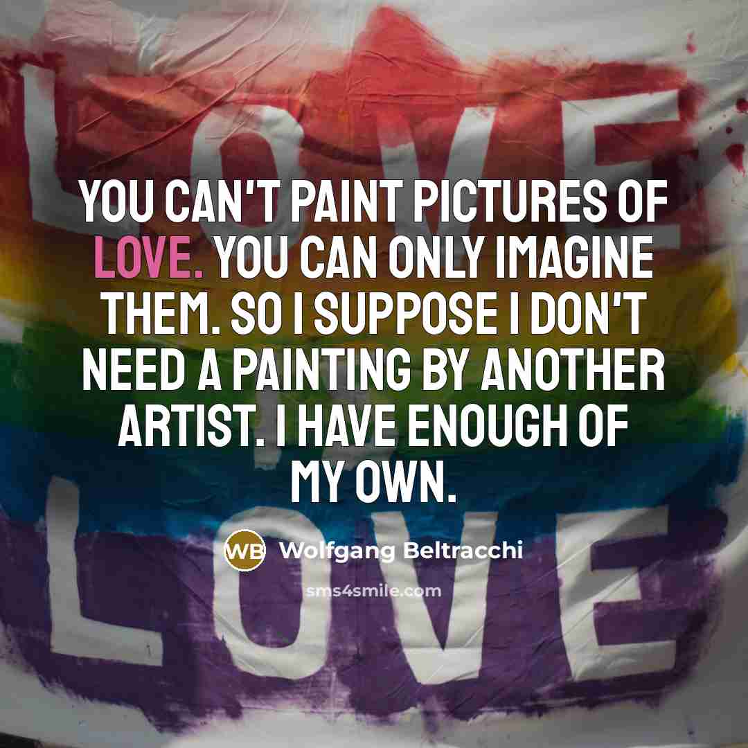 “You can't paint pictures of love. You can only imagine…” quote by Wolfgang Beltracchi