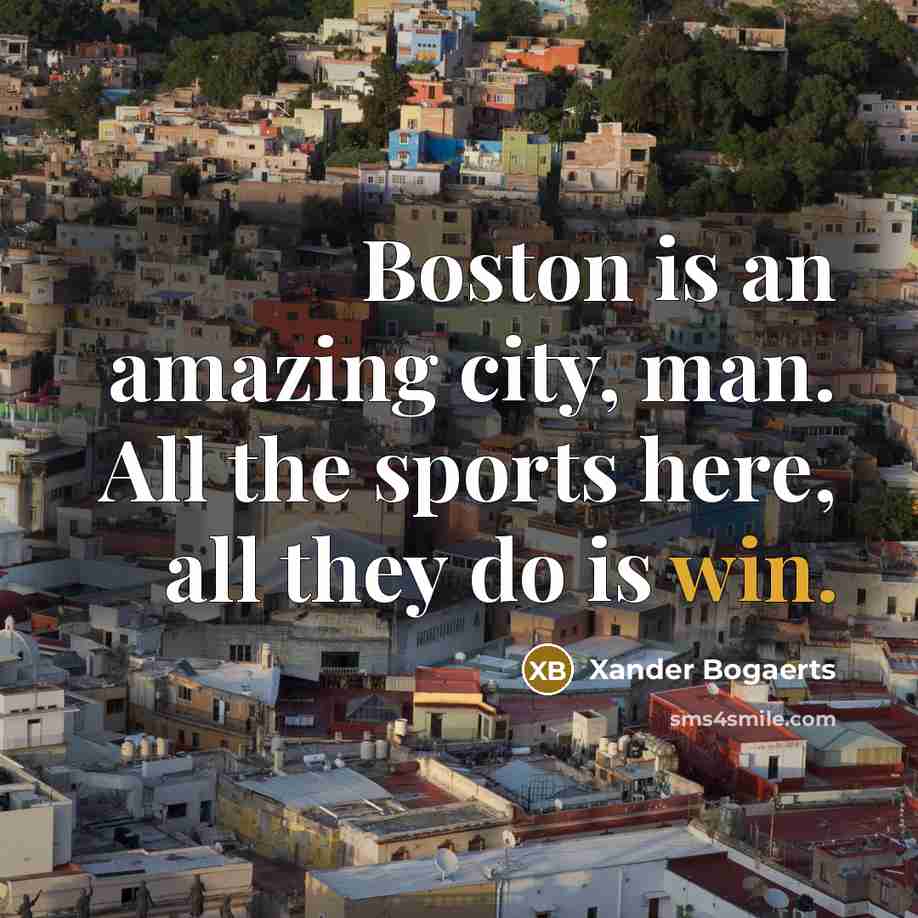 “Boston is an amazing city, man. All the sports here,…” quote by Xander Bogaerts