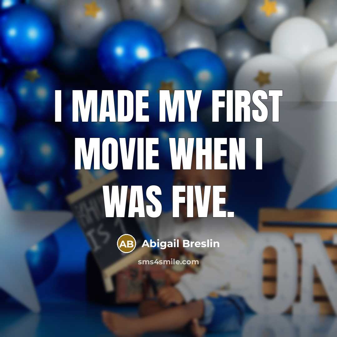 “I made my first movie when I was five.…” quote by Abigail Breslin