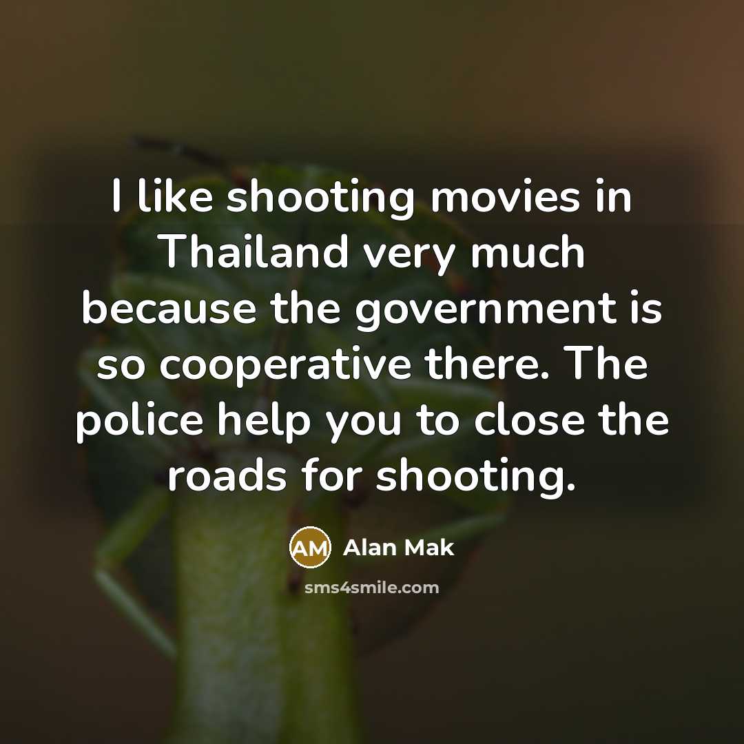 “I like shooting movies in Thailand very much because the…” quote by Alan Mak