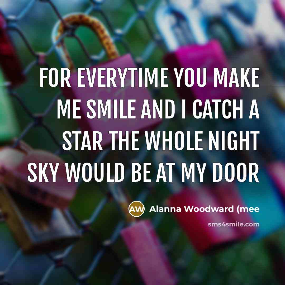 “For everytime you make me smile and I catch a…” quote by Alanna Woodward (mee