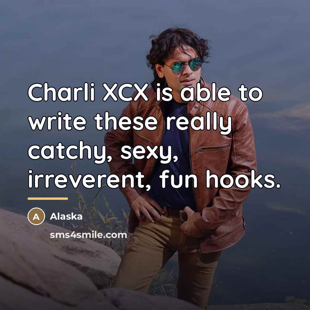 “Charli XCX is able to write these really catchy, sexy,…” quote by Alaska