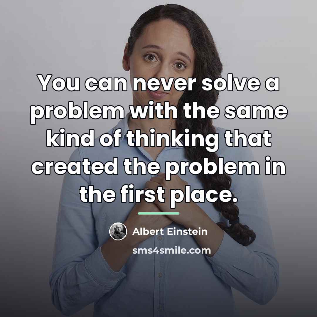 “You can never solve a problem with the same kind…” quote by Albert Einstein