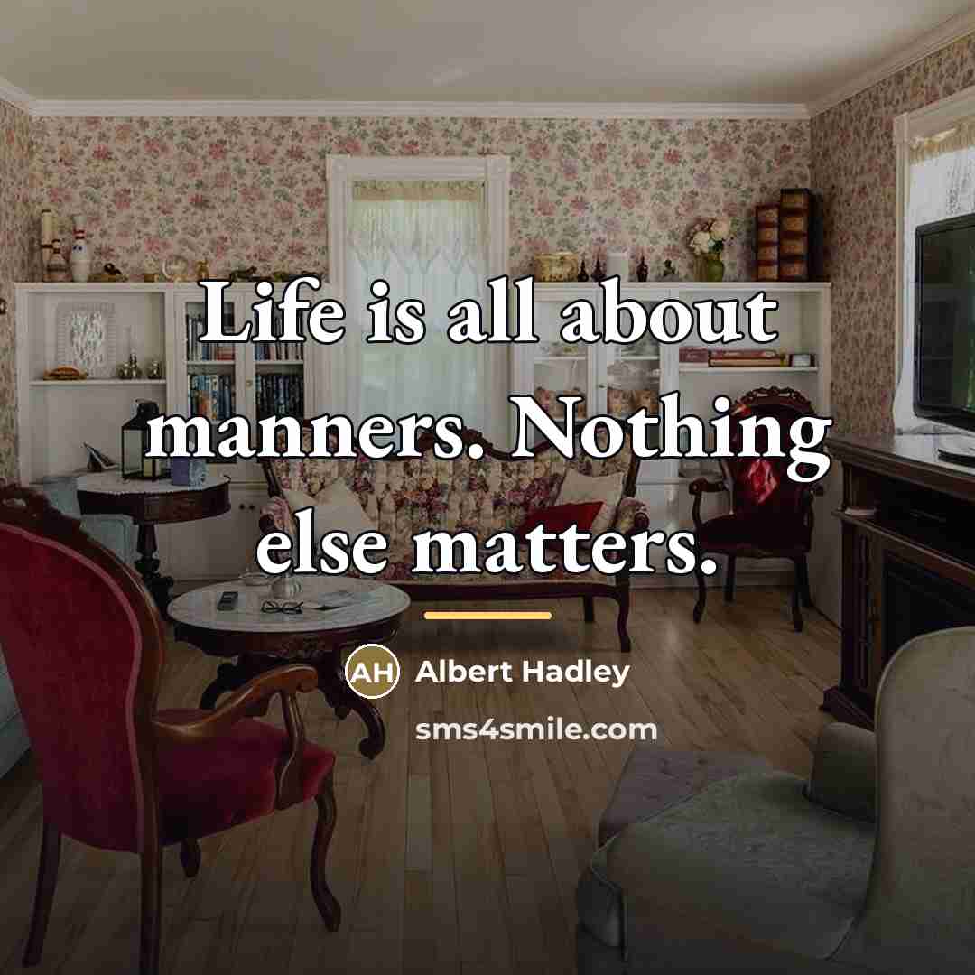 “Life is all about manners. Nothing else matters.…” quote by Albert Hadley
