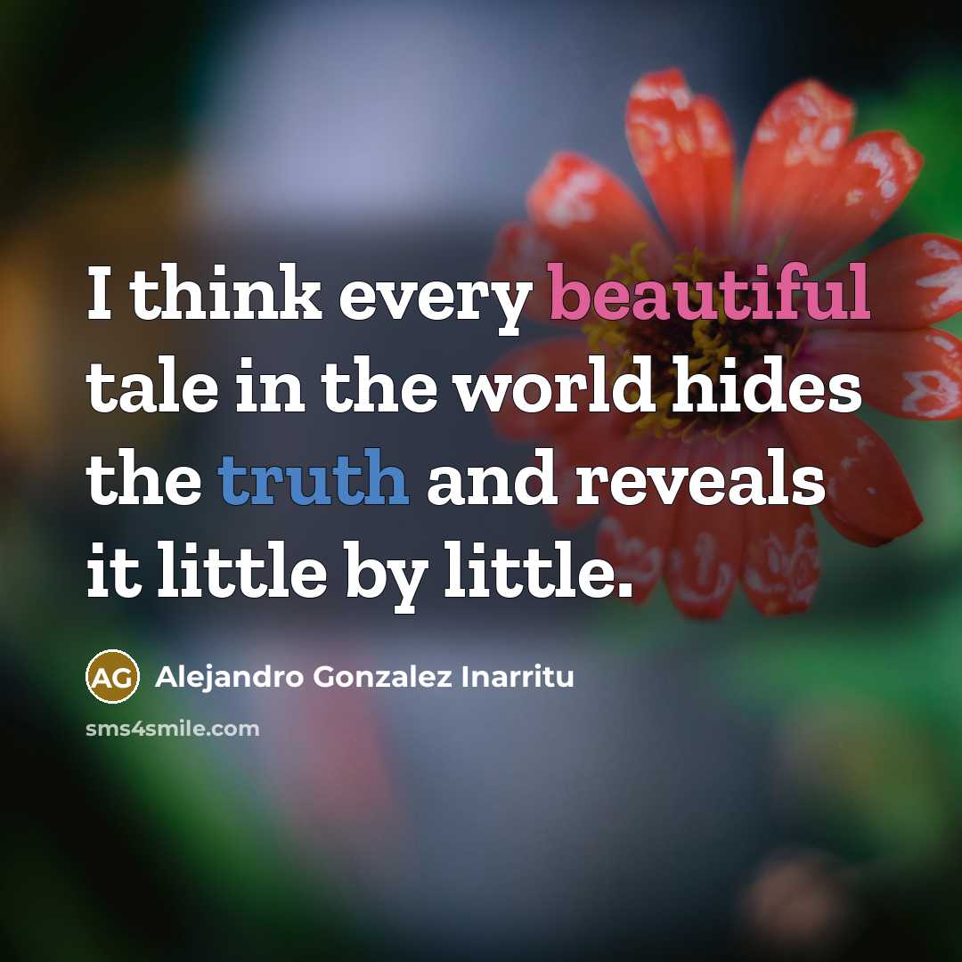 “I think every beautiful tale in the world hides the…” quote by Alejandro Gonzalez Inarritu