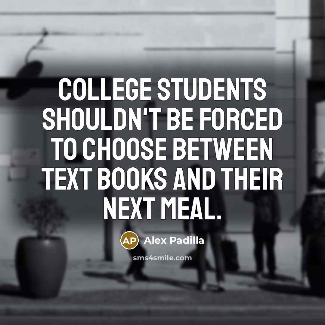 “College students shouldn't be forced to choose between text books…” quote by Alex Padilla
