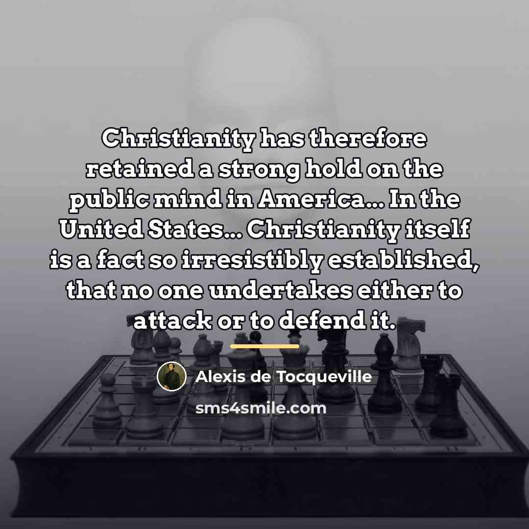 “Christianity has therefore retained a strong hold on the public…” quote by Alexis de Tocqueville