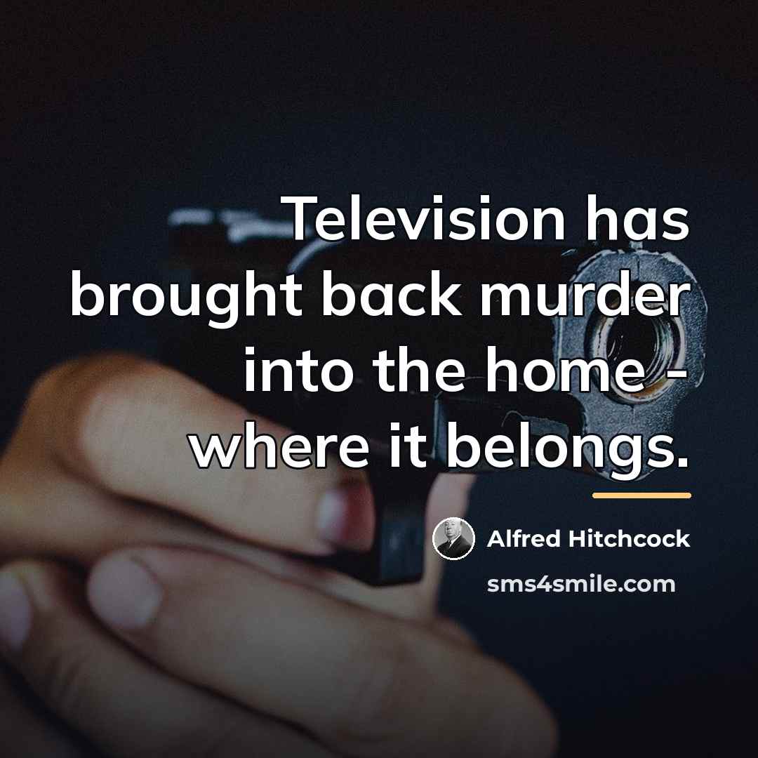 “Television has brought back murder into the home - where…” quote by Alfred Hitchcock