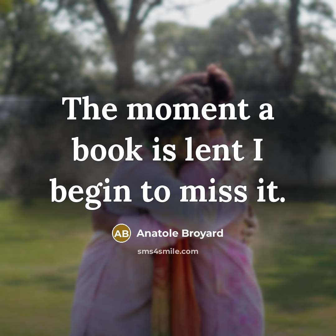 “The moment a book is lent I begin to miss…” quote by Anatole Broyard