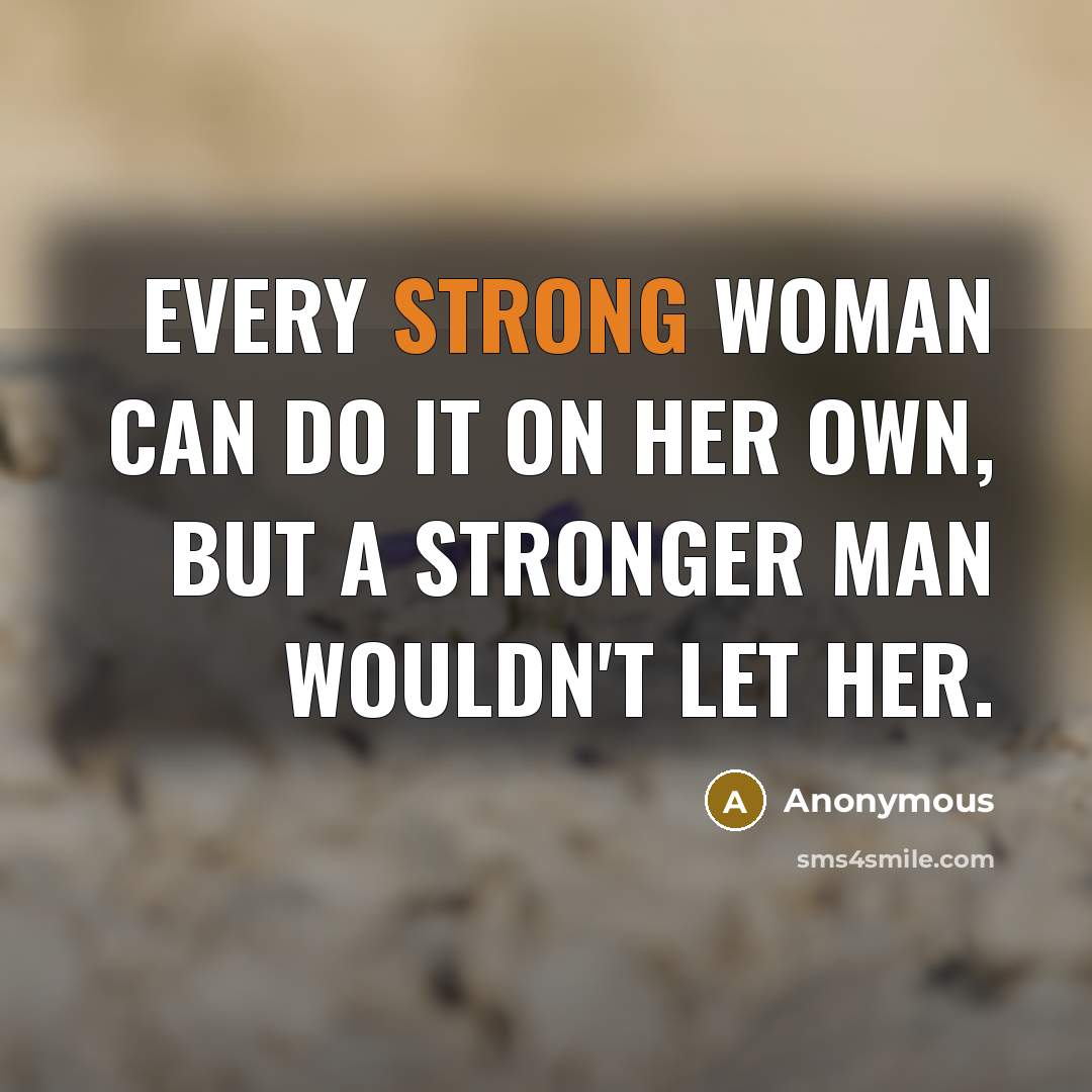 “Every strong woman can do it on her own, but…” quote by Anonymous
