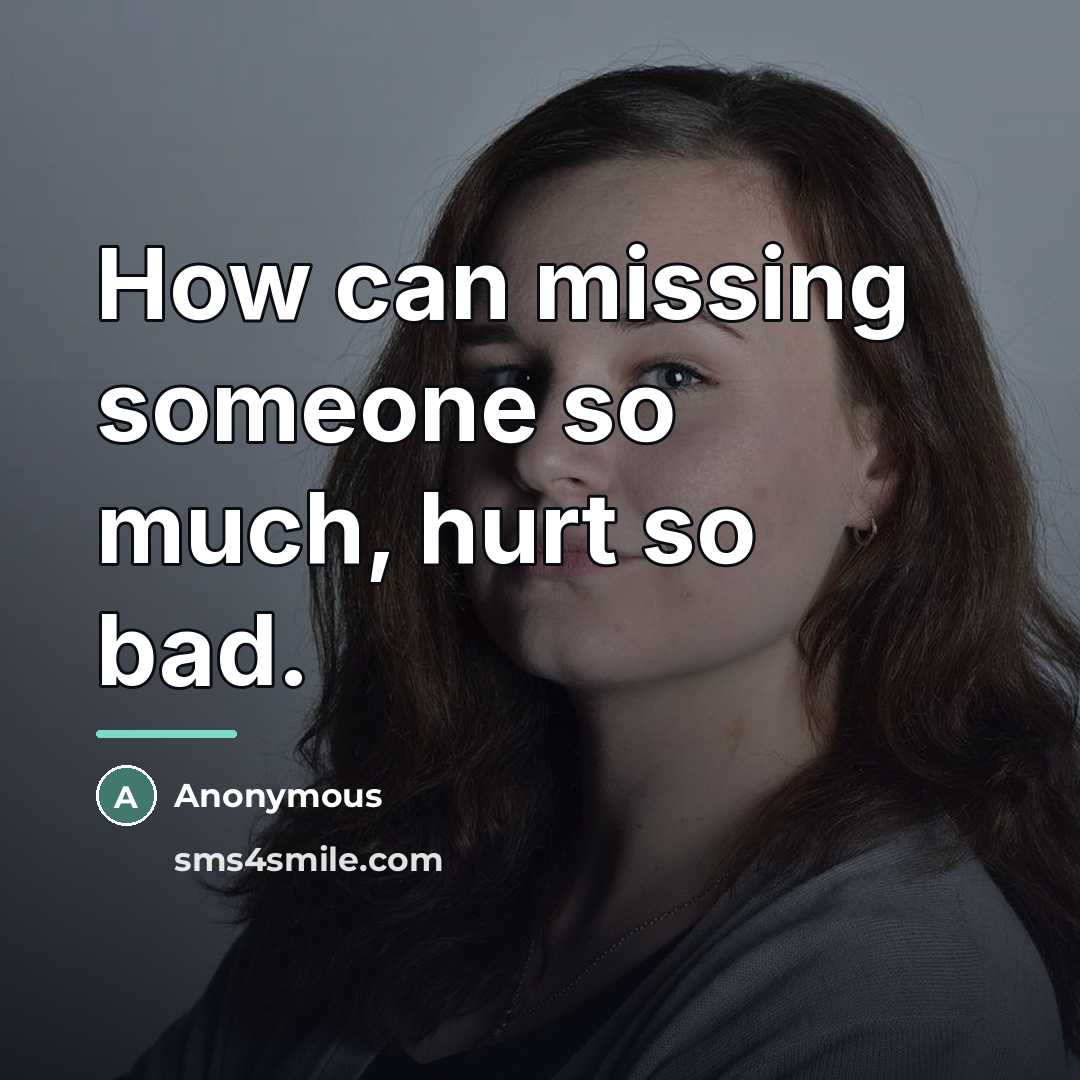 “How can missing someone so much, hurt so bad.…” quote by Anonymous