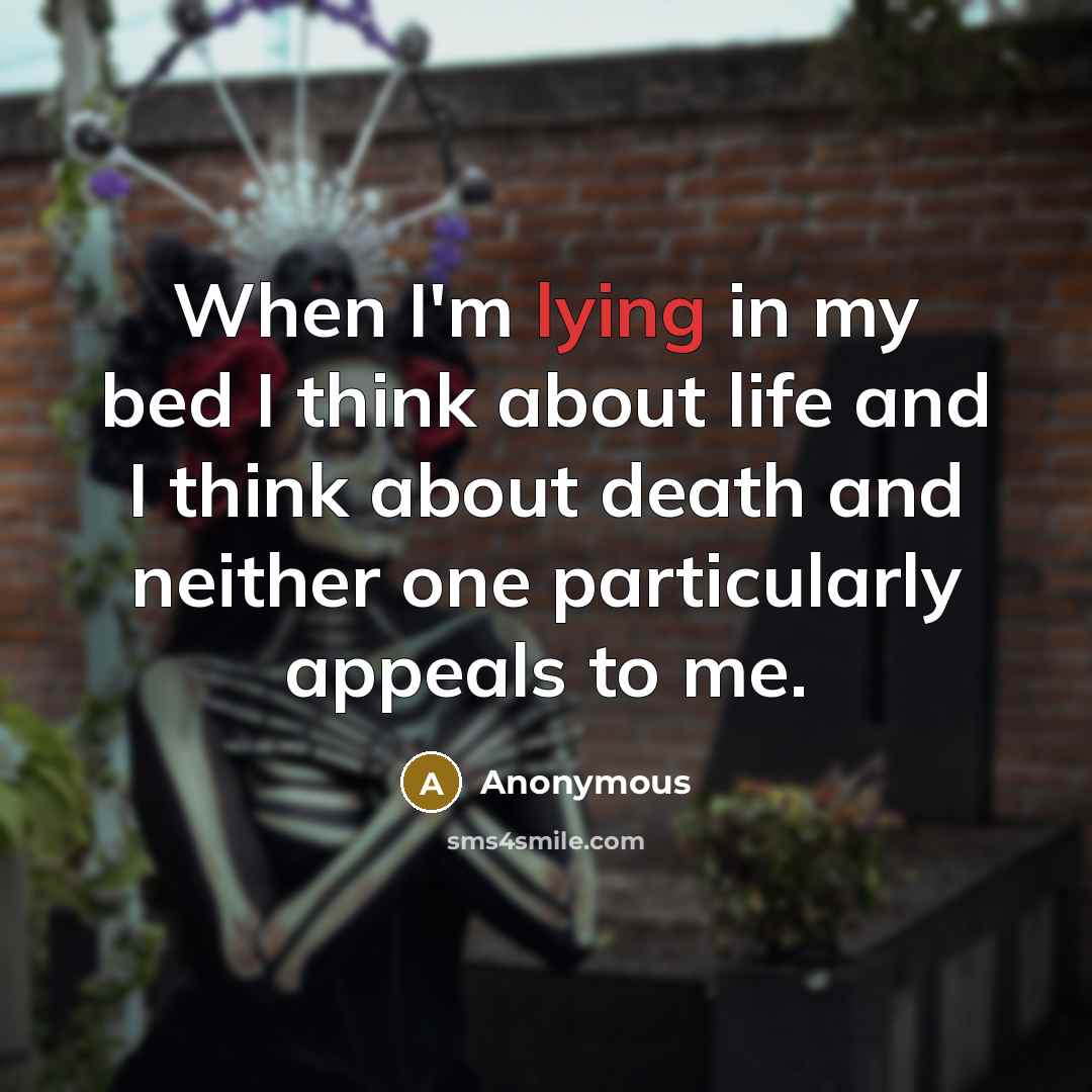 “When I'm lying in my bed I think about life…” quote by Anonymous