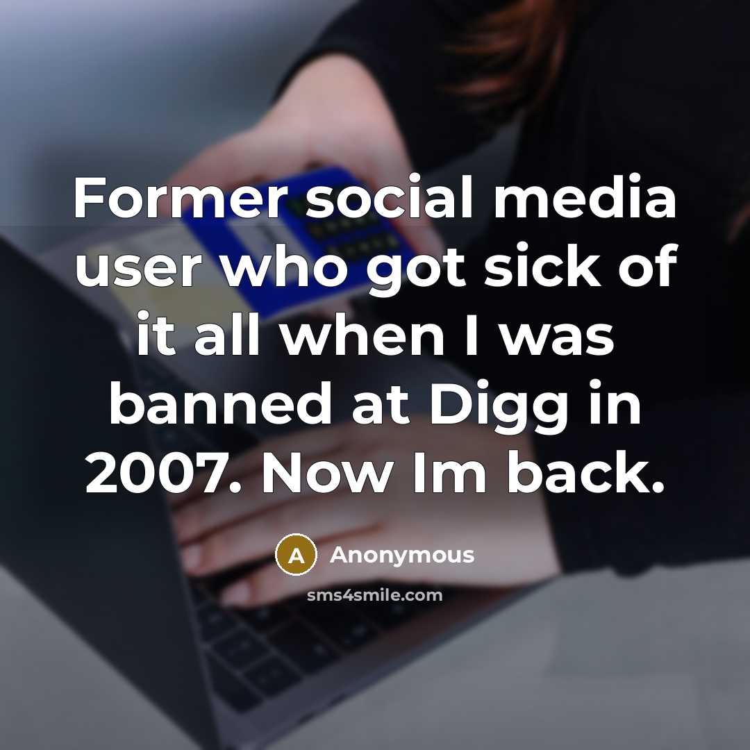“Former social media user who got sick of it all…” quote by Anonymous