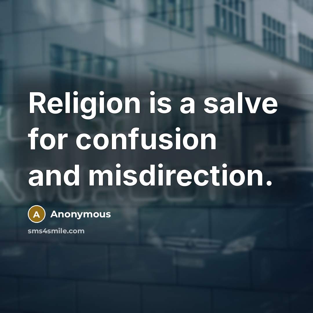 “Religion is a salve for confusion and misdirection.…” quote by Anonymous