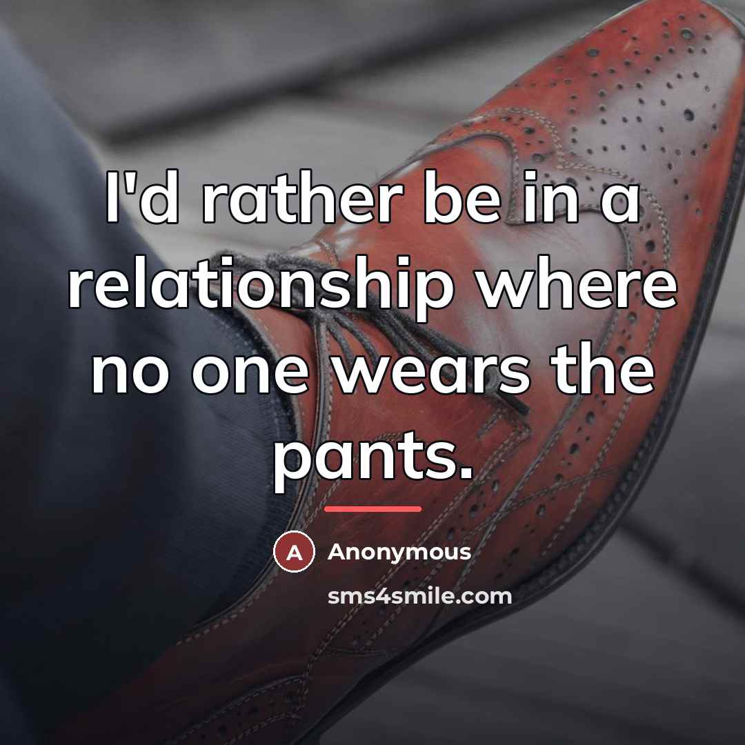 “I'd rather be in a relationship where no one wears…” quote by Anonymous