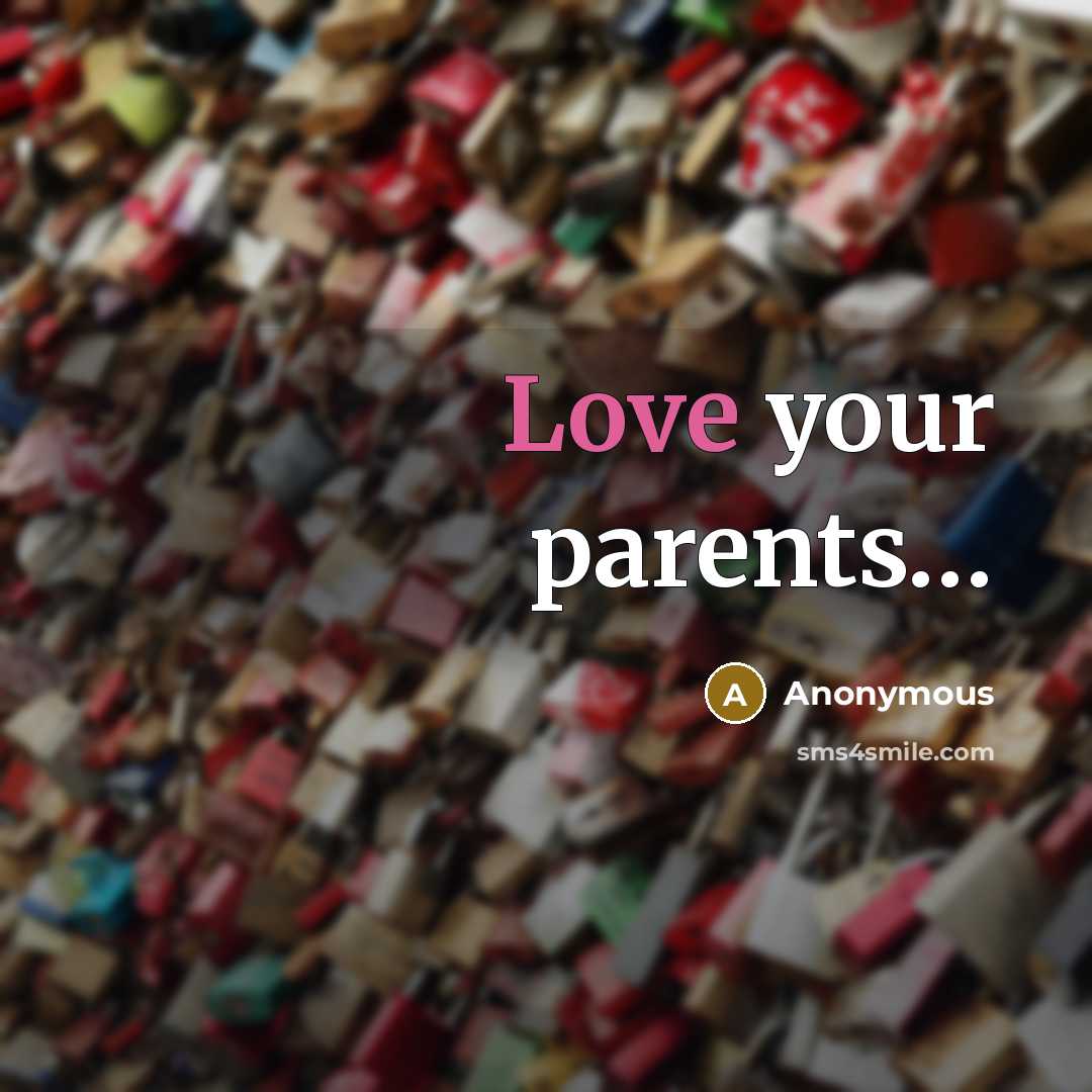 “Love your parents....…” quote by Anonymous