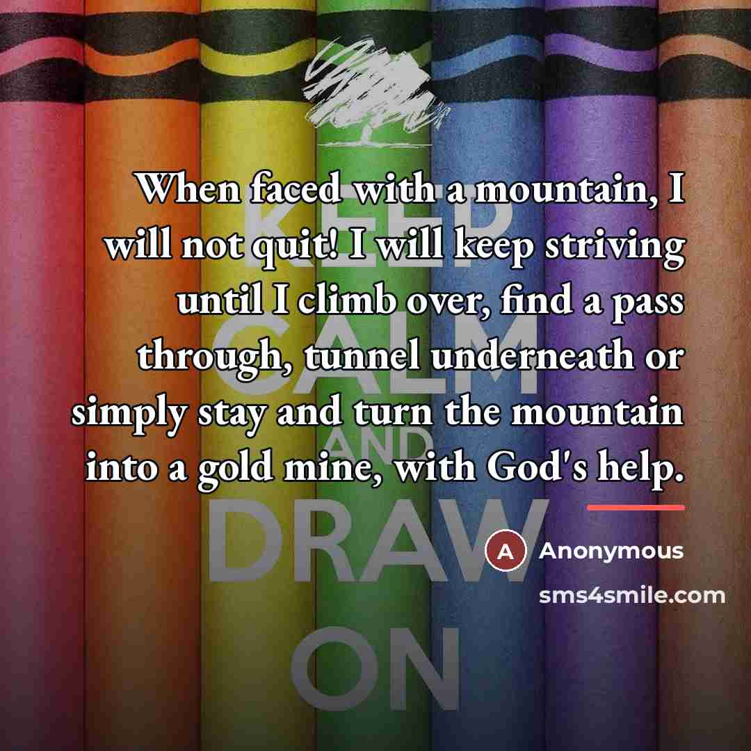 “When faced with a mountain, I will not quit! I…” quote by Anonymous