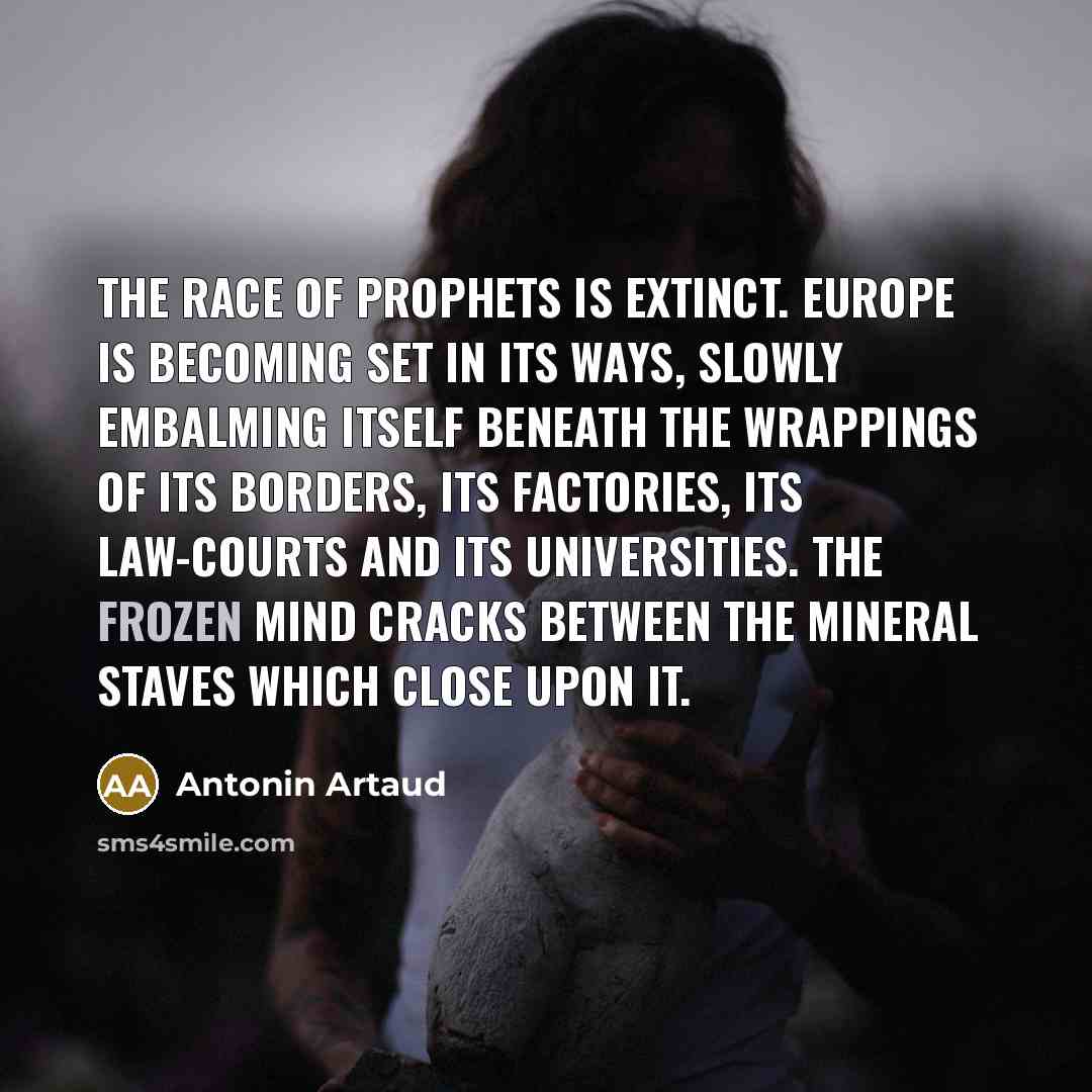 “The race of prophets is extinct. Europe is becoming set…” quote by Antonin Artaud