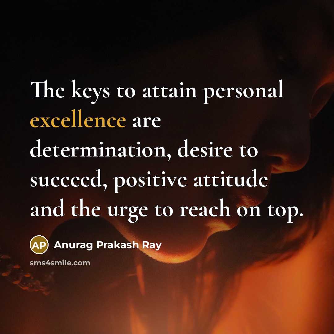 “The keys to attain personal excellence are determination, desire to…” quote by Anurag Prakash Ray