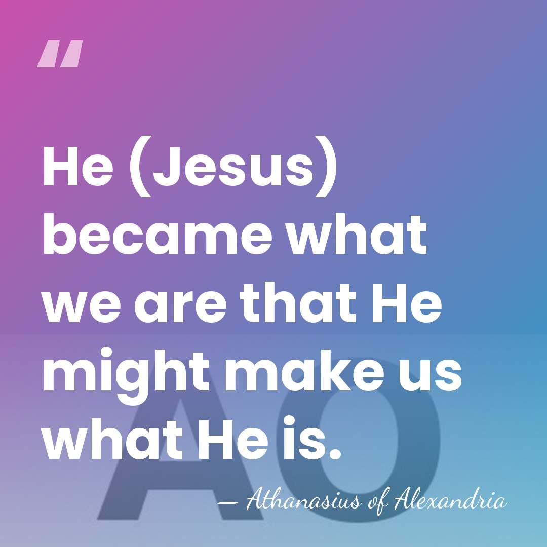 He (Jesus) became what we are that He might make us what&hellip; - Athanasius of Alexandria