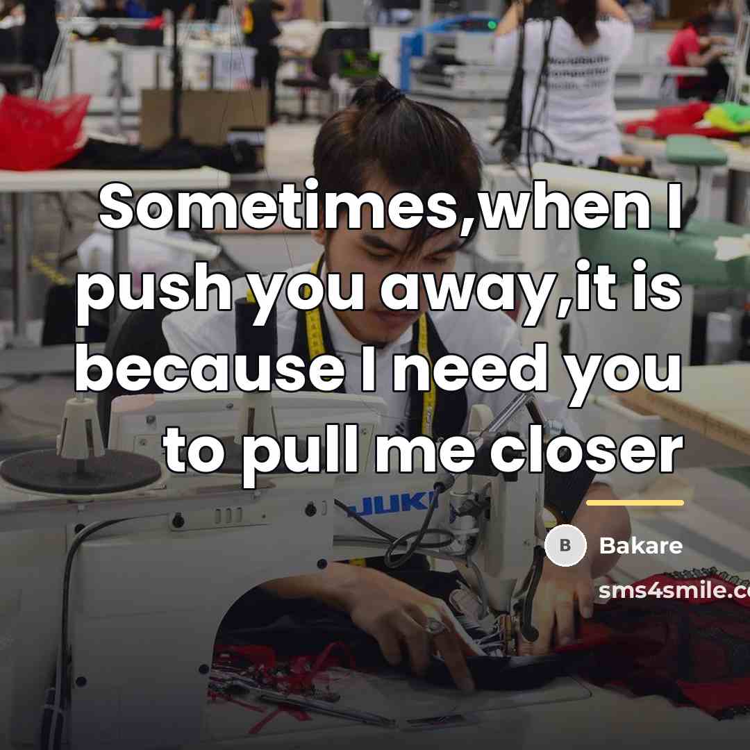 “Sometimes,when I push you away,it is because I need you…” quote by Bakare